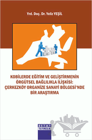 Kobilerde Eğitim Ve Geliştirmenin Örgütsel Bağlilikla İlişkisi: Çerkezköy Organize Sanayi Bölgesi’nde Bir Arastirma