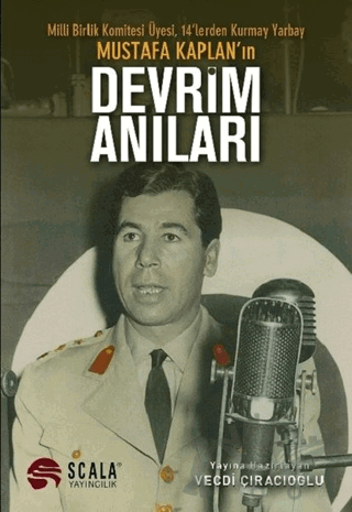 Milli Birlik Komitesi Üyesi 14’lerden Kurmay Yarbay Mustafa Kaplan'ın Devrim Anıları