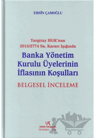 Yargıtay HGK'nun 2015/2774 Sayı Kararı Işığında Banka Yönetim Kurulu Üyelerinin İflasının Koşuları Belgesel İnceleme