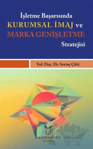 İşletme Başarısında Kurumsal İmaj ve Marka Genişletme Stratejisi