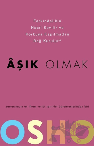 Aşık Olmak - Farkındalıkla Nasıl Sevilir ve Korkuya Kapılmadan Bağ Kurulur?