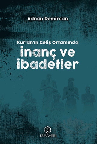 Kur'anın Geliş Ortamında İnanç ve İbadetler