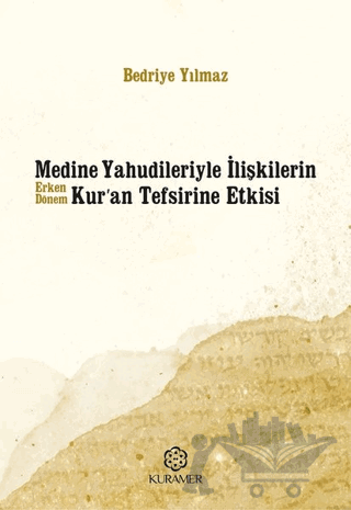 Medine Yahudileriyle İlişkilerin Erken Dönem Kur’an Tefsirine Etkisi