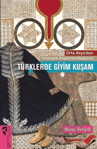 Orta Asya’dan Osmanlı İmparatorluğu’na Türklerde Giyim Kuşam