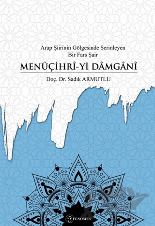 Arap Şiirinin Gölgesinde Serinleyen Bir Fars Şair Menuçihri-yi Damgani
