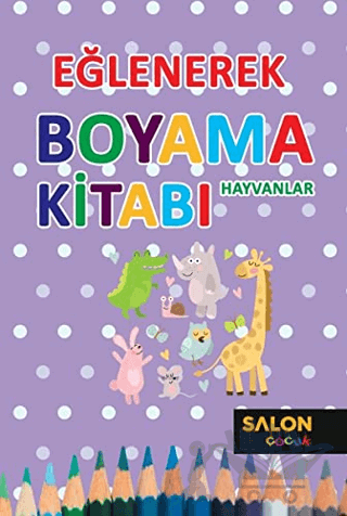 Hayvanlar - Eğlenerek Boyama Kitabı