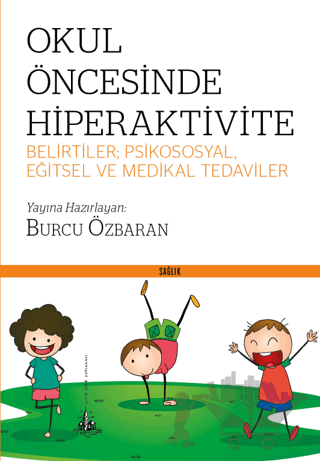 Okul Öncesinde Hiperaktivite - Belirtiler; Psikososyal, Eğitsel ve Medikal Tedaviler