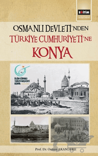 Osmanlı Devleti'nden Türkiye Cumhuriyeti'ne Konya