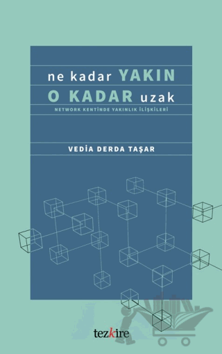 Ne Kadar Yakın O Kadar Uzak (Network Kentinde Yakınlık İlişkileri)