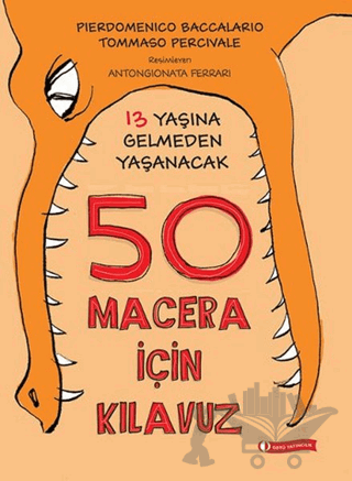 13 Yaşına Gelmeden Yaşanacak 50 Macera İçin Kılavuz