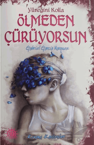 Yüreğini Kolla Ölmeden Çürüyorsun : Gabriel Garcia Marquez