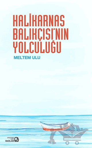 Halikarnas Balıkçısı’nın Yolculuğu