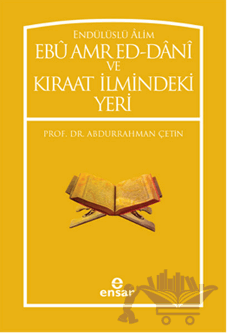 Endülüslü Alim Ebu Amr Ed-Dani ve Kıraat İlmindeki Yeri