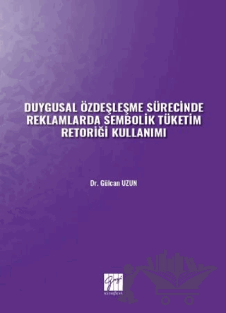 Duygusal Özdeşleşme Sürecinde Reklamlarda Sembolik Tüketim Retoriği Kullanımı