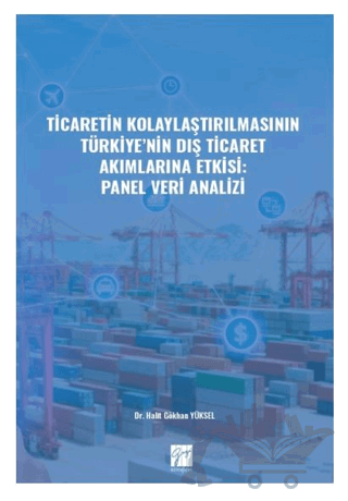 Ticaretin Kolaylaştırılmasının Türkiye' nin Dış Ticaret Akımlarına Etkisi: Panel Veri Analizi