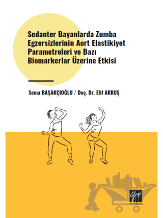 Sedanter Bayanlarda Zumba Egzersizlerinin Aort Elastikiyet Parametreleri ve Bazı Biomarkerlar Üzerine Etkisi