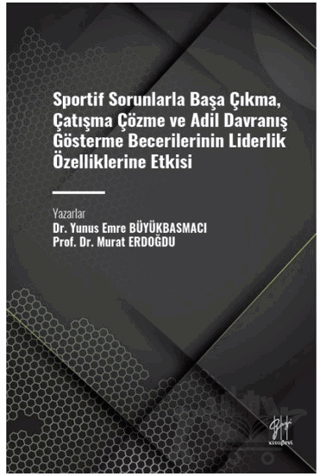 Sportif Sorunlarla Başa Çıkma, Çatışma Çözme ve Adil Davranış Gösterme Becerilerinin Liderlik Özelliklerine Etkisi