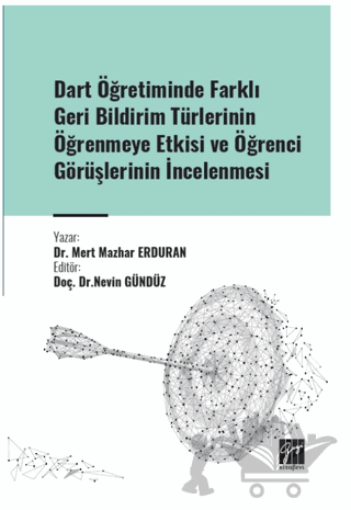 Dart Öğretiminde Farklı Geri Bildirim Türlerinin Öğrenmeye Etkisi ve Öğrenci Görüşlerinin İncelenmesi