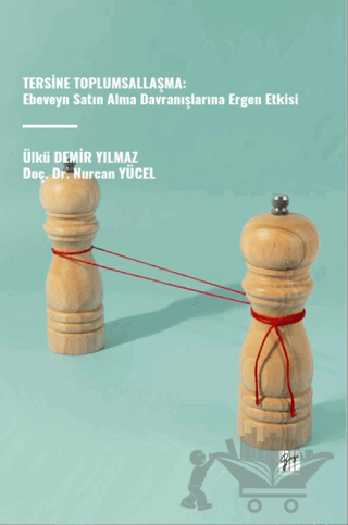 Tersine Toplumsallaşma: Ebeveyn Satın Alma Davranışlarına Ergen Etkisi