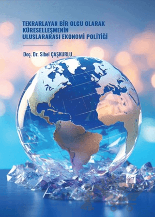 Tekrarlayan Bir Olgu Olarak Küreselleşmenin Uluslararası Ekonomi Politiği