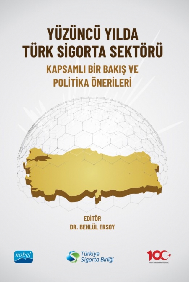 YÜZÜNCÜ YILDA TÜRK SİGORTA SEKTÖRÜ - Kapsamlı Bir Bakış ve Politika Önerileri