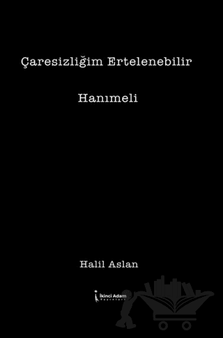 Çaresizliğim Ertelenebilir
