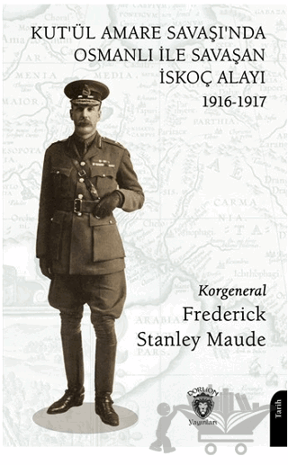 Kut’ül Amare Savaşı’nda Osmanlı İle Savaşan İskoç Alayı 1916-1917