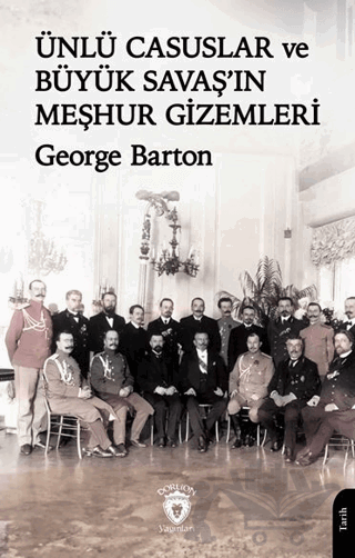 Ünlü Casuslar ve Büyük Savaş’ın Meşhur Gizemleri
