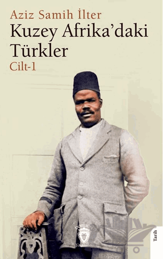Kuzey Afrika’daki Türkler Cilt 1