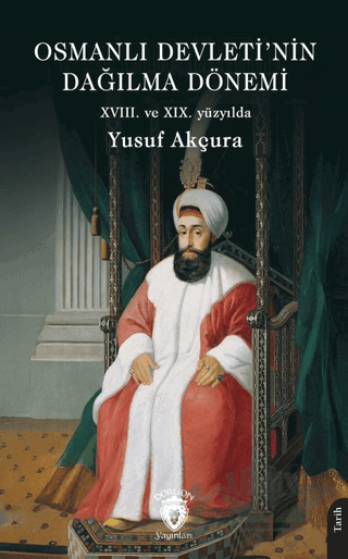 Osmanlı Devleti’nin Dağılma Dönemi (XVIII. ve XIX. yüzyılda)