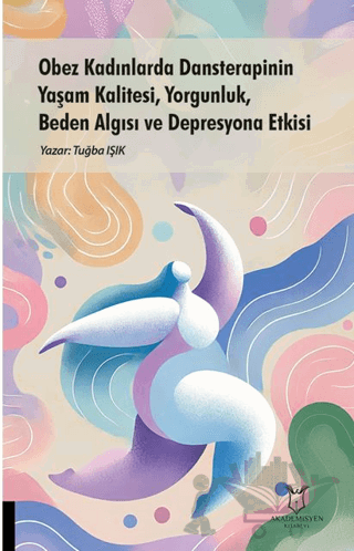Obez Kadınlarda Dansterapinin Yaşam Kalitesi, Yorgunluk, Beden Algısı ve Depresyona Etkisi