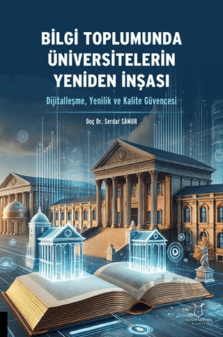 Bilgi Toplumunda Üniversitelerin Yeniden İnşası (Dijitalleşme, Yenilik ve Kalite Güvencesi)