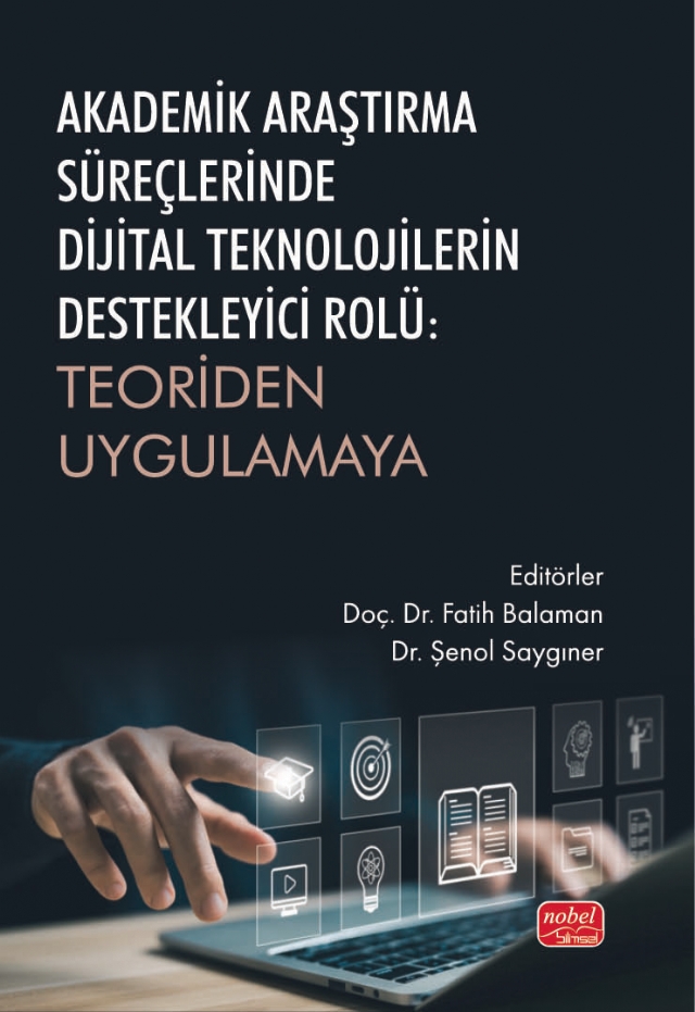 AKADEMİK ARAŞTIRMA SÜREÇLERİNDE  DİJİTAL TEKNOLOJİLERİN DESTEKLEYİCİ ROLÜ -  Teoriden Uygulamaya