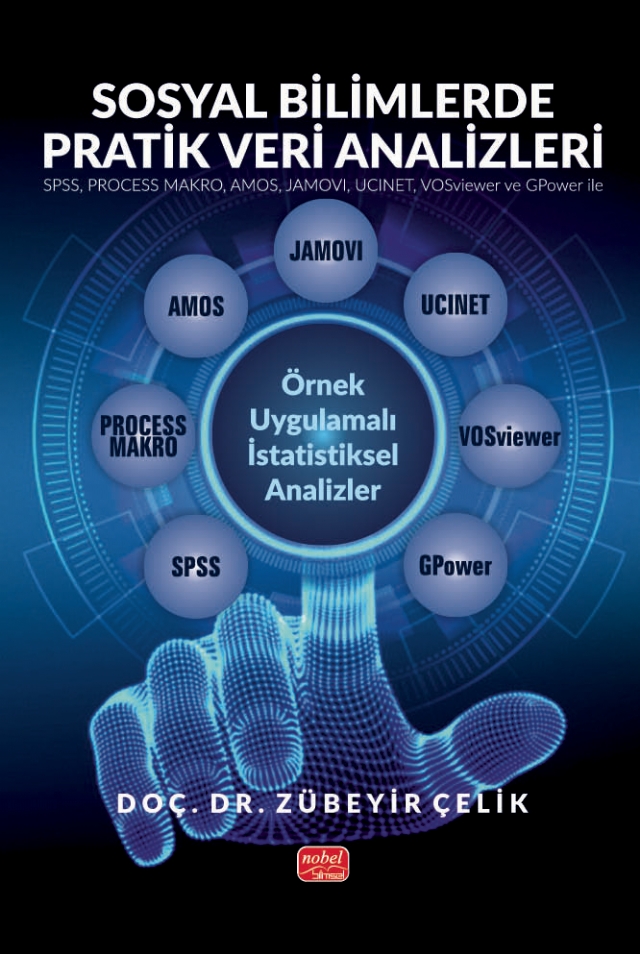 SOSYAL BİLİMLERDE PRATİK VERİ ANALİZLERİ - SPSS, PROCESS MAKRO, AMOS, JAMOVI, UCINET, VOSviewer ve GPower ile Örnek Uygulamalı İstatistiksel Analizler