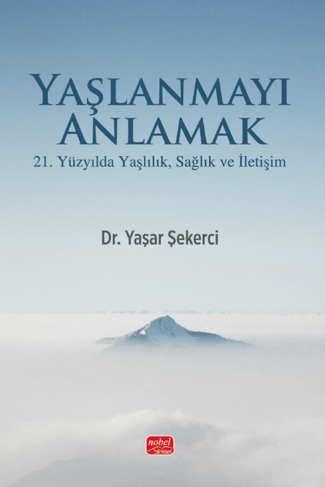 YAŞLANMAYI ANLAMAK - 21. Yüzyılda Yaşlılık, Sağlık ve İletişim