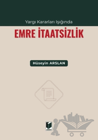Yargı Kararları Işığında Emre İtaatsizlik