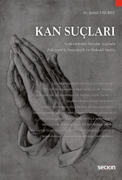 Kan Suçları Neticelenmiş Davalar Işığında Psikiyatrik,  Sosyolojik ve Hukuki Analiz