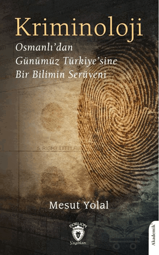 Kriminoloji Osmanlı’dan Günümüz Türkiye’sine Bir Bilimin Serüveni