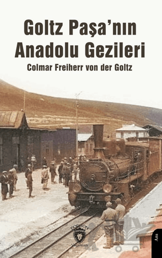 Goltz Paşa’nın Anadolu Gezileri