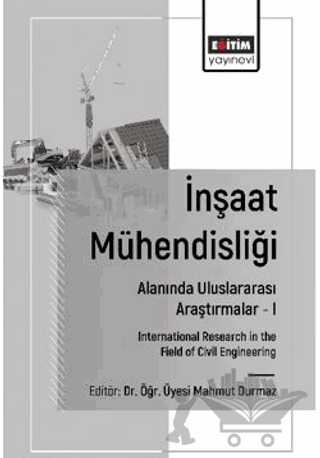 İnşaat Mühendisliği Alanında Uluslararası Araştırmalar – I