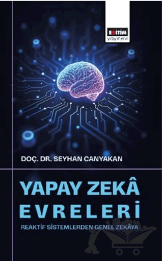 Yapay Zekâ Evreleri: Reaktif Sistemlerden Genel Zekâya