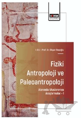 Fiziki Antropoloji ve Paleoantropoloji Alanında Uluslararası Araştırmalar – I