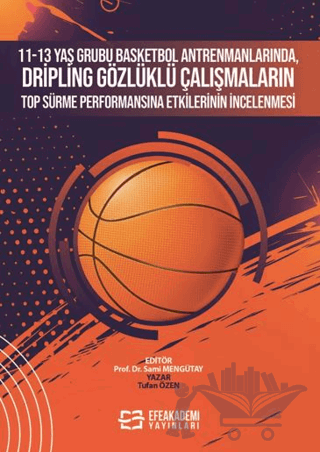 11-13 Yaş Grubu Basketbol Antrenmanlarında, Dripling Gözlüklü Çalışmaların Top Sürme Performansına Etkilerinin İncelenmesi
