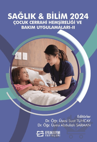Sağlık & Bilim 2024: Çocuk Cerrahi Hemşireliği ve Bakım Uygulamaları-II