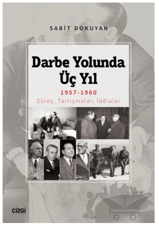 Darbe Yolunda Üç Yıl 1957-1960 Süreç, Tartışmalar, İddialar