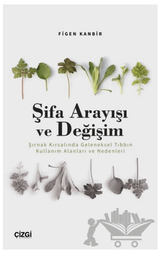 Şifa Arayışı ve Değişim - Şırnak Kırsalında Geleneksel Tıbbın Kullanım Alanları ve Nedenleri