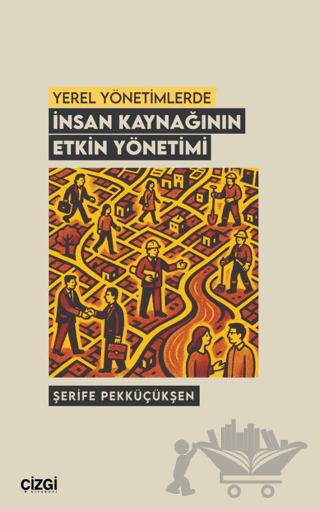 Yerel Yönetimlerde İnsan Kaynağının Etkin Yönetimi