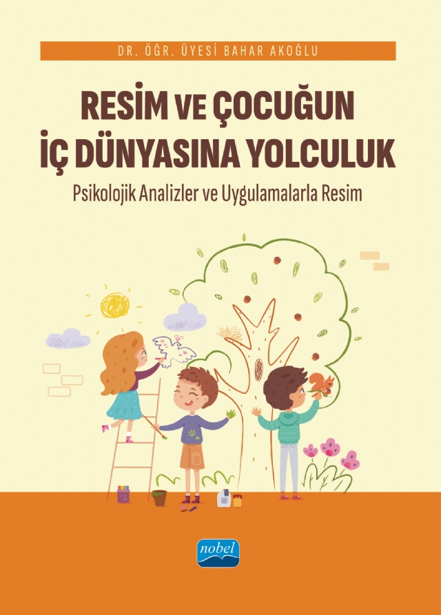 RESİM VE ÇOCUĞUN İÇ DÜNYASINA YOLCULUK Psikolojik Analizler ve Uygulamalarla Resim