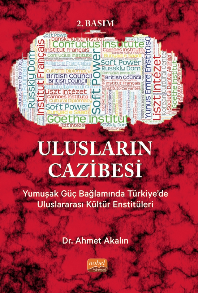 ULUSLARIN CAZİBESİ - Yumuşak Güç Bağlamında Türkiye’de Uluslararası Kültür Enstitüleri