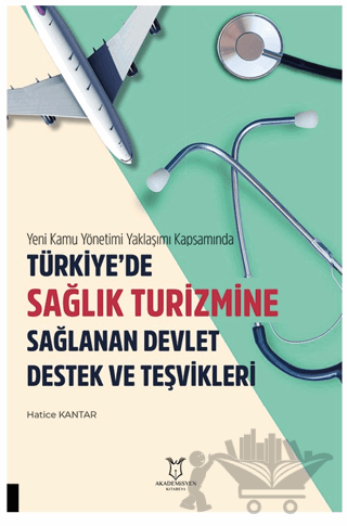 Yeni Kamu Yönetimi Yaklaşımı Kapsamında Türkiye’de Sağlik Turizmine Sağlanan Devlet Destek Ve Teşvikleri